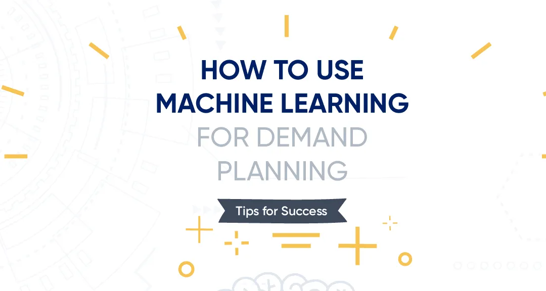 Infographic: How to Win Big with Machine Learning for Demand Planning